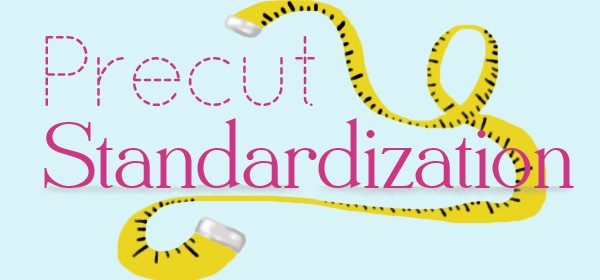 Precut Standardization is here!