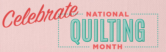 Celebrate National Quilting Month